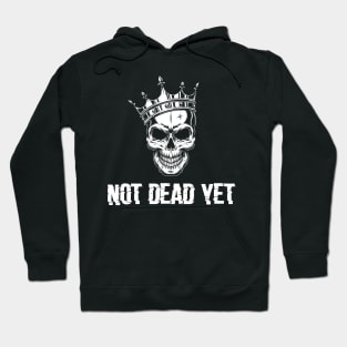 not dead yet skeleton whit crown Hoodie